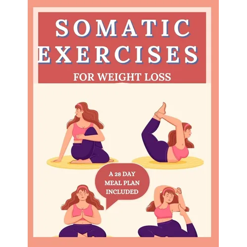 Somatic Exercises for Weight Loss: 28 Day body Transformation, burn-out excess fat with yoga and increase body flexibility (2024/2025)