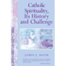 Catholic Spirituality, Its History and Challenge