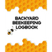 Backyard Beekeeping Logbook: Apiary Queen Catcher Honey Agriculture