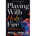 Playing with Holy Fire: A Wake-Up Call to the Pentecostal-Charismatic Church