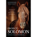 Project Solomon: The True Story of a Lonely Horse Who Found a Home--And Became a Hero