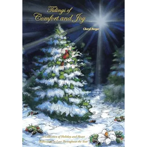 Tidings of Comfort and Joy: A Collection of Holiday and Heart Reflections to Last Throughout the Year