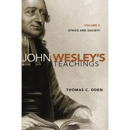 John Wesley's Teachings, Volume 4: Ethics and Society 4