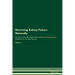 Reversing Kidney Failure Naturally The Raw Vegan Plant-Based Detoxification & Regeneration Workbook for Healing Patients. Volume 2