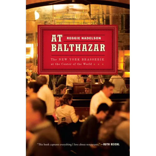 At Balthazar: The New York Brasserie at the Center of the World