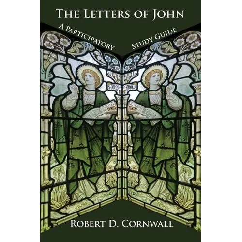 The Letters of John: A Participatory Study Guide