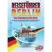 REISEFÜHRER BERLIN - Eine unvergessliche Reise: Erkunden Sie alle Traumorte und Sehenswürdigkeiten und erleben Sie kulinarisches Essen, Action, Spaß,