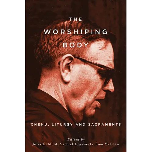 The Worshiping Body: Chenu, Liturgy and Sacraments