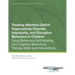 Treating Attention Deficit Hyperactivity Disorder, Impulsivity, and Disruptive Behaviors in Children: Using Behavioral Skill Building and Cognitive Be