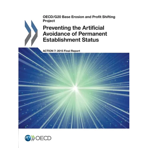 Preventing the Artificial Avoidance of Permanent Establishment Status, Action 7 - 2015 Final Report