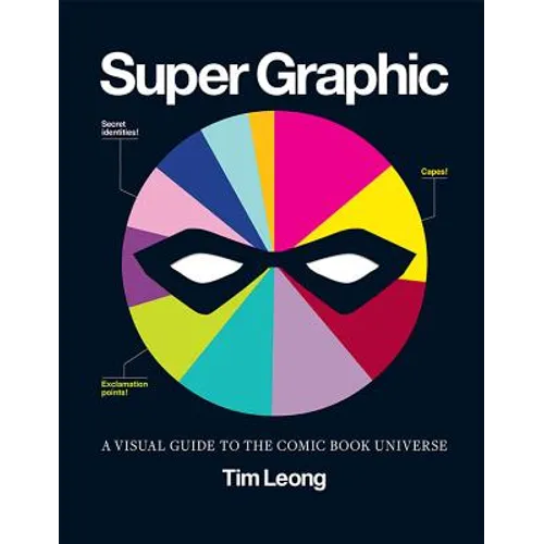 Super Graphic: A Visual Guide to the Comic Book Universe