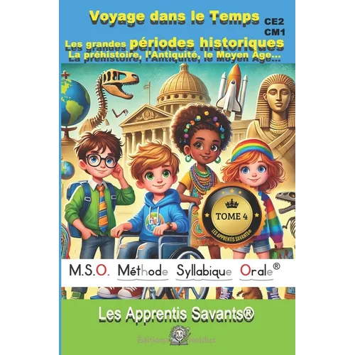 Voyage dans le Temps Les grandes périodes historiques: La préhistoire, l'Antiquité, le Moyen Âge, Les Temps Modernes CE2 CM1 CM2: Les Apprentis Savant