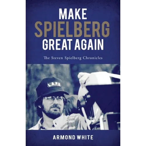 Make Spielberg Great Again: The Steven Spielberg Chronicles