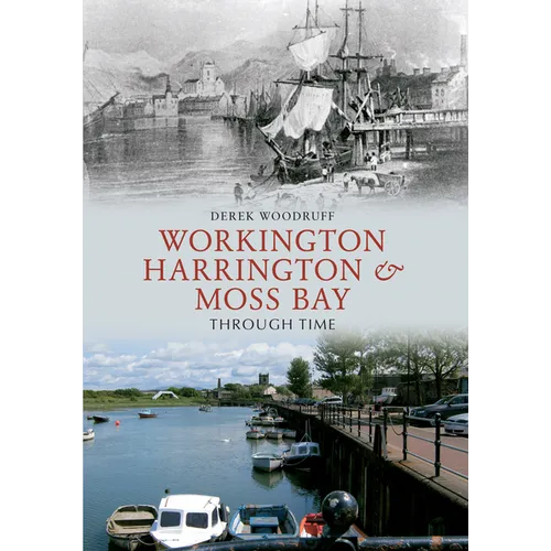 Workington, Harrington & Moss Bay Through Time