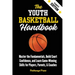 The Youth Basketball Handbook: Master the Fundamentals, Build Court Confidence, and Learn Game-Winning Skills for Players, Parents, & Coaches