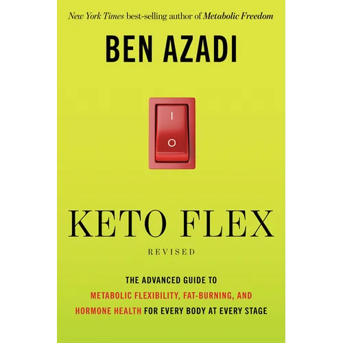 Keto Flex Revised: The Advanced Guide to Metabolic Flexibility, Fat Burning, and Hormone Health for Every Body at Every Stage