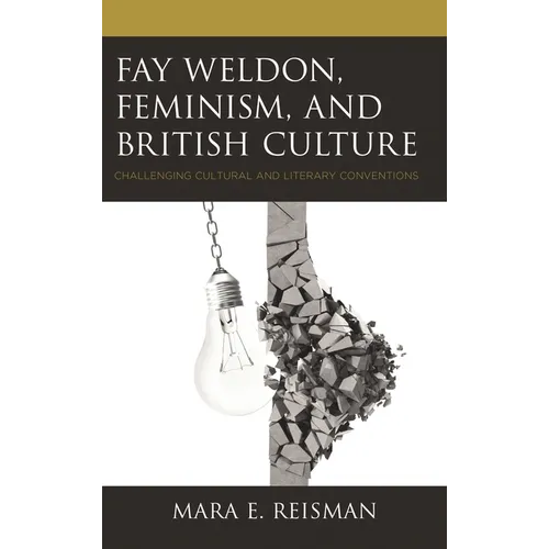 Fay Weldon, Feminism, and British Culture: Challenging Cultural and Literary Conventions