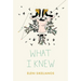 What I Knew