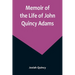 Memoir of the Life of John Quincy Adams.