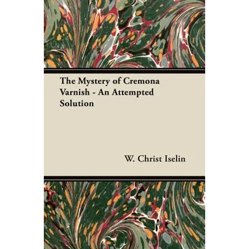 The Mystery of Cremona Varnish - An Attempted Solution