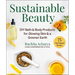 Sustainable Beauty: DIY Bath & Body Products for Glowing Skin & a Greener Earth