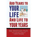 Add Years to Your Life and Life to Your Years: Live a Longer and Better Life