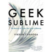Geek Sublime: The Beauty of Code, the Code of Beauty