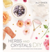 Herbs and Crystals DIY: Use Plant Medicine and Crystal Energy to Heal the Mind and Body