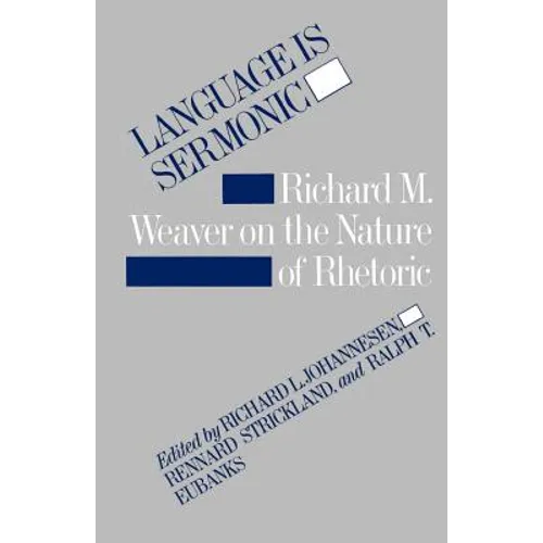 Language Is Sermonic: Richard M. Weaver on the Nature of Rhetoric