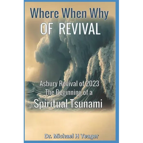 Where, When, Why of Revival: Asbury Revival of 2023 The Beginning of a Spiritual Tsunami