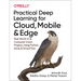 Practical Deep Learning for Cloud, Mobile, and Edge: Real-World AI & Computer-Vision Projects Using Python, Keras & Tensorflow