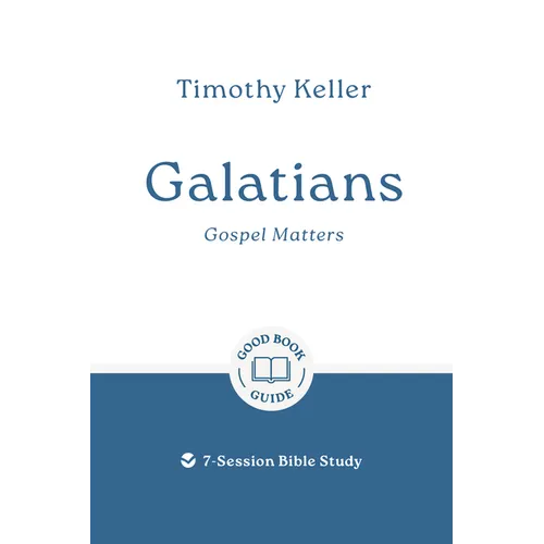 Galatians: Gospel Matters: 7-Session Bible Study