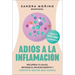 Goodbye to Inflammation / Adiós a la Inflamación (Spa Ed.): Recupera Tu Salud, Retrasa El Envejecimiento Y Siéntete Mejor Que Nunca