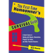 The First-Time Homeowner's Survival Guide: A Crash Course in Dealing with Repairs, Renovations, Property Tax Issues, and Other Potential Disasters