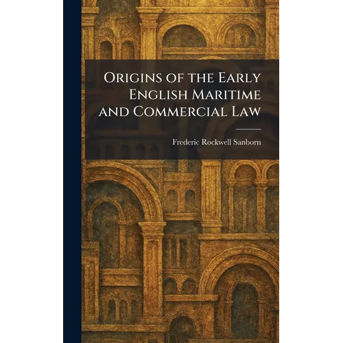 Origins of the Early English Maritime and Commercial Law
