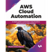AWS Cloud Automation: In-Depth Guide to Automation Using Terraform Infrastructure as Code Solutions