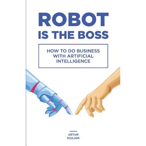 Robot is the Boss: How to do Business with Artificial Intelligence