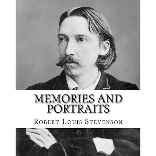 Memories and portraits By: Robert Louis Stevenson: Memories and Portraits is a collection of essays by Robert Louis Stevenson, first published in 1887