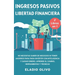 Ingresos pasivos y libertad financiera 2 libros en 1: No necesitas saber de negocios ni tener ahorros para para invertir con inteligencia y ganar dine
