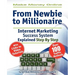 Make Money Online. Work from Home. from Newbie to Millionaire: An Internet Marketing Success System Explained in Easy Steps by Self Made Millionaire
