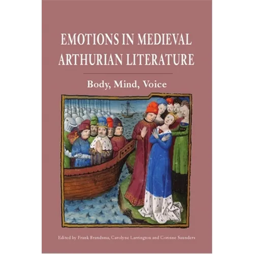 Emotions in Medieval Arthurian Literature: Body, Mind, Voice