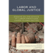 Labor and Global Justice: Essays on the Ethics of Labor Practices Under Globalization