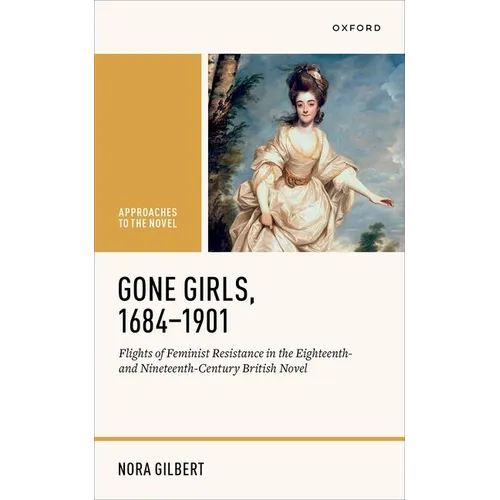 Gone Girls, 1684-1901: Flights of Feminist Resistance in the Eighteenth- And Nineteenth-Century British Novel