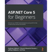 ASP.NET Core 5 for Beginners: Kick-start your ASP.NET web development journey with the help of step-by-step tutorials and examples