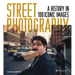 Street Photography: A History in 100 Iconic Photographs