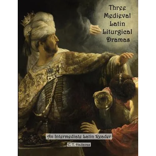 Three Medieval Latin Liturgical Dramas: The Three Students, The Play of Daniel & Hildegard of Bingen's The Play of the Virtues