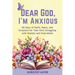 Dear God, I'm Anxious: 90 Days of Faith, Peace, and Scripture for Teen Girls Struggling with Anxiety and Overwhelm