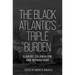 The Black Atlantic's Triple Burden: Slavery, Colonialism, and Reparations