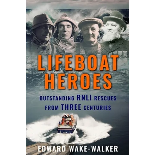 Lifeboat Heroes: Outstanding RNLI Rescues from Three Centuries