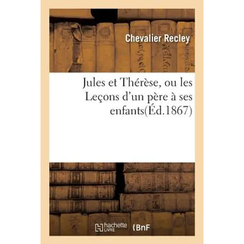 Jules Et Thérèse, Ou Les Leçons d'Un Père À Ses Enfants